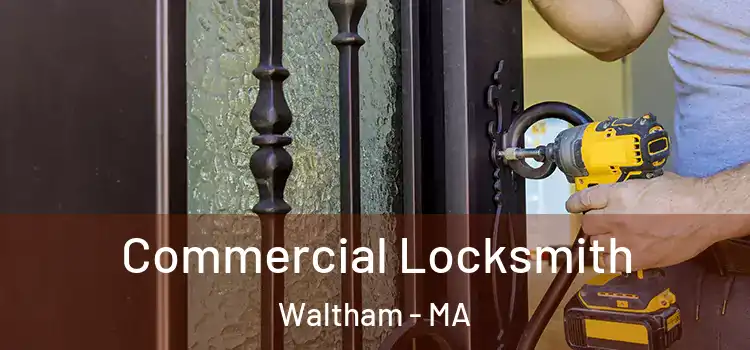 Commercial Locksmith Waltham - MA