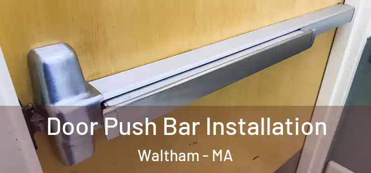 Door Push Bar Installation Waltham - MA