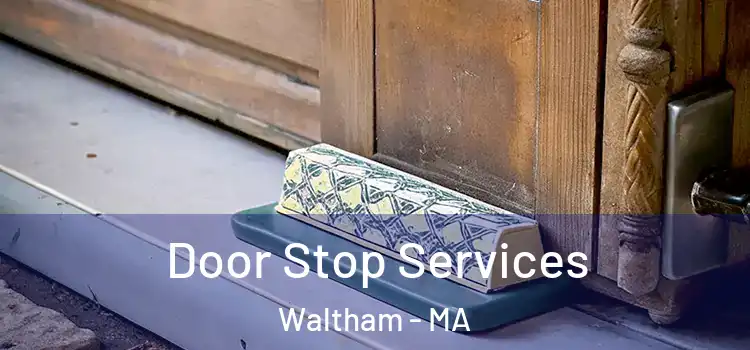Door Stop Services Waltham - MA