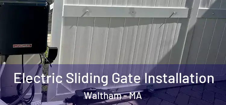  Electric Sliding Gate Installation Waltham - MA