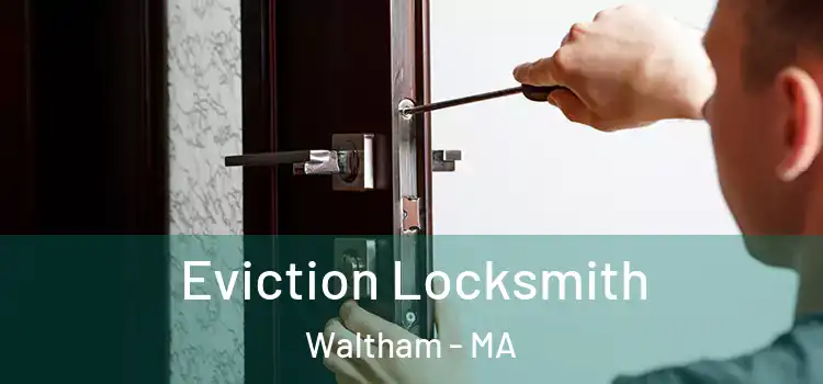 Eviction Locksmith Waltham - MA