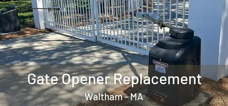 Gate Opener Replacement Waltham - MA