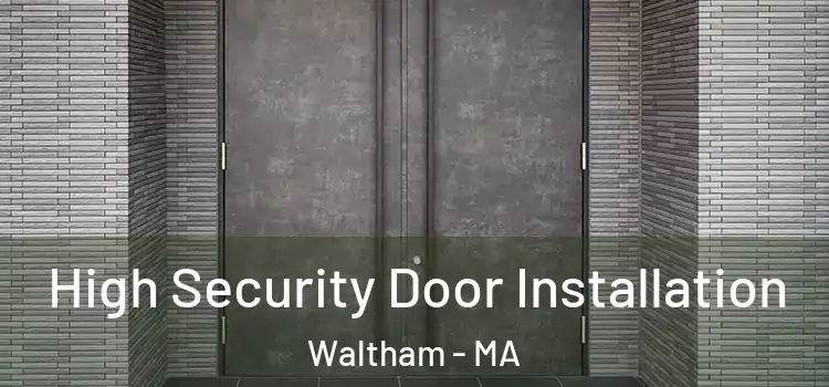  High Security Door Installation Waltham - MA