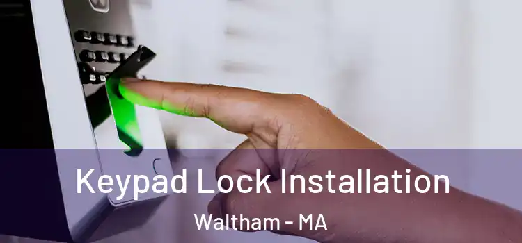 Keypad Lock Installation Waltham - MA
