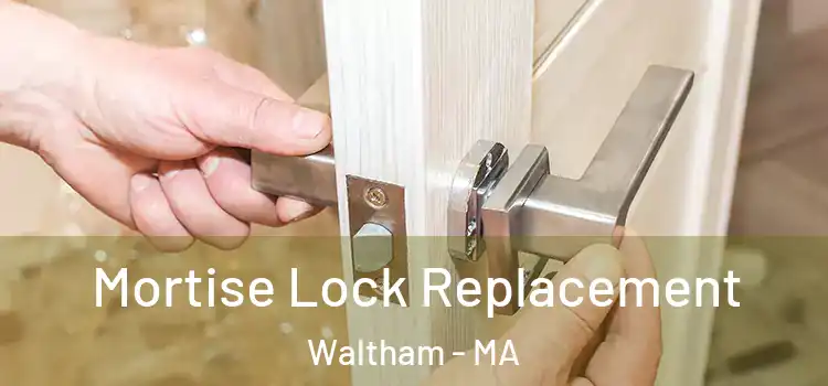 Mortise Lock Replacement Waltham - MA