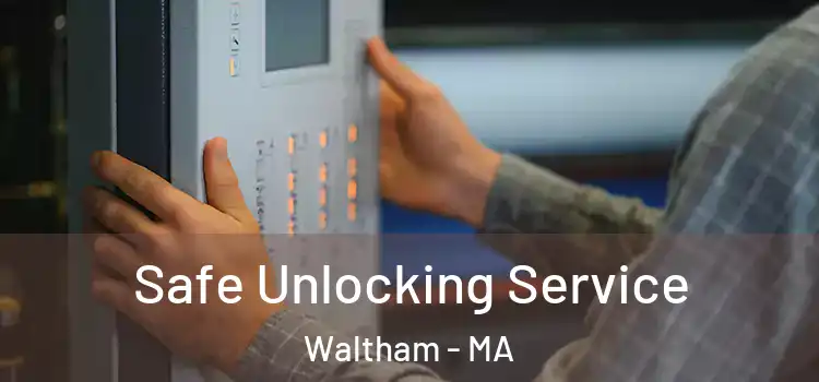 Safe Unlocking Service Waltham - MA